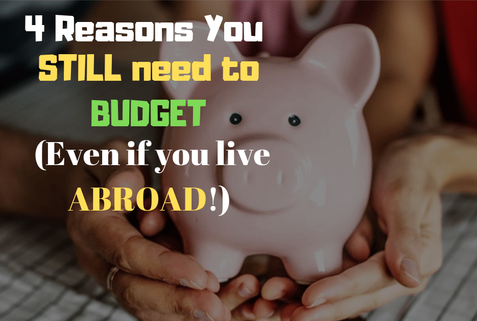 Expat Finance Tips: 4 Reasons you STILL need to BUDGET as an Expat