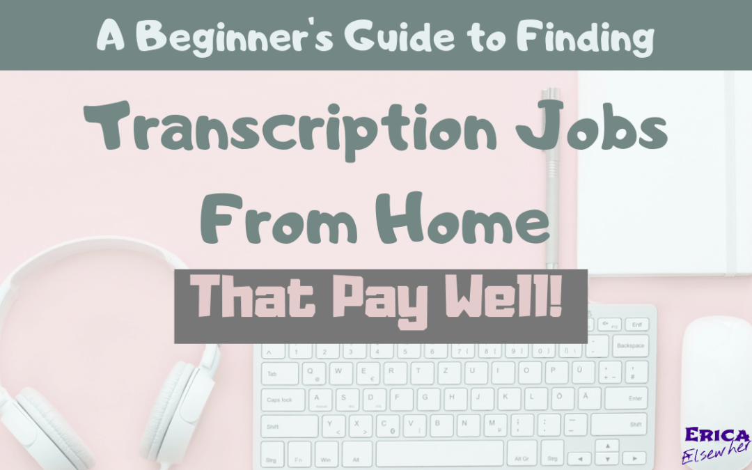 A Beginner’s Guide to Finding Transcription Jobs From Home That PAY WELL